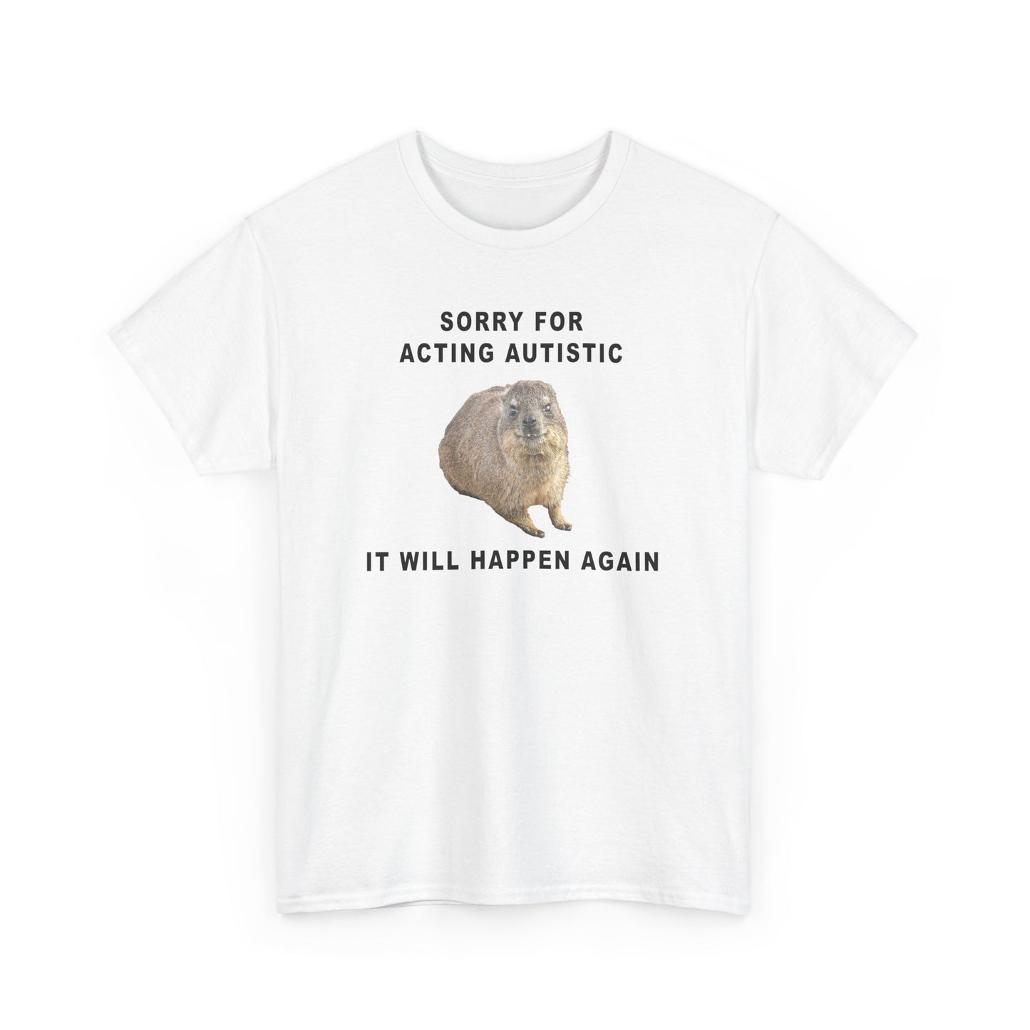 Sorry For Acting Autistic, It Will Happen Again Unisex Tshirt